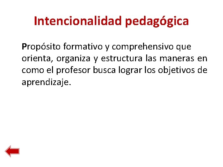 Intencionalidad pedagógica Propósito formativo y comprehensivo que orienta, organiza y estructura las maneras en Intencionalidad pedagógica Propósito formativo y comprehensivo que orienta, organiza y estructura las maneras en