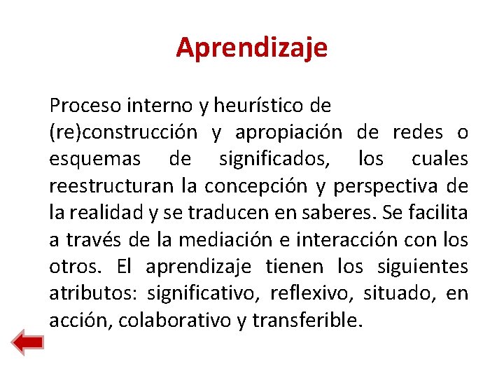 Aprendizaje Proceso interno y heurístico de (re)construcción y apropiación de redes o esquemas de Aprendizaje Proceso interno y heurístico de (re)construcción y apropiación de redes o esquemas de