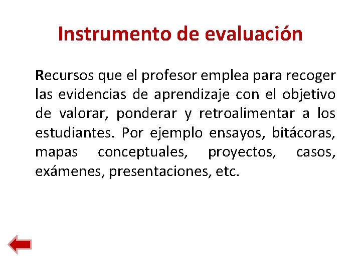 Instrumento de evaluación Recursos que el profesor emplea para recoger las evidencias de aprendizaje Instrumento de evaluación Recursos que el profesor emplea para recoger las evidencias de aprendizaje