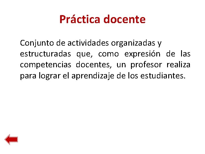 Práctica docente Conjunto de actividades organizadas y estructuradas que, como expresión de las competencias Práctica docente Conjunto de actividades organizadas y estructuradas que, como expresión de las competencias