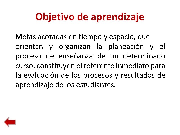 Objetivo de aprendizaje Metas acotadas en tiempo y espacio, que orientan y organizan la Objetivo de aprendizaje Metas acotadas en tiempo y espacio, que orientan y organizan la
