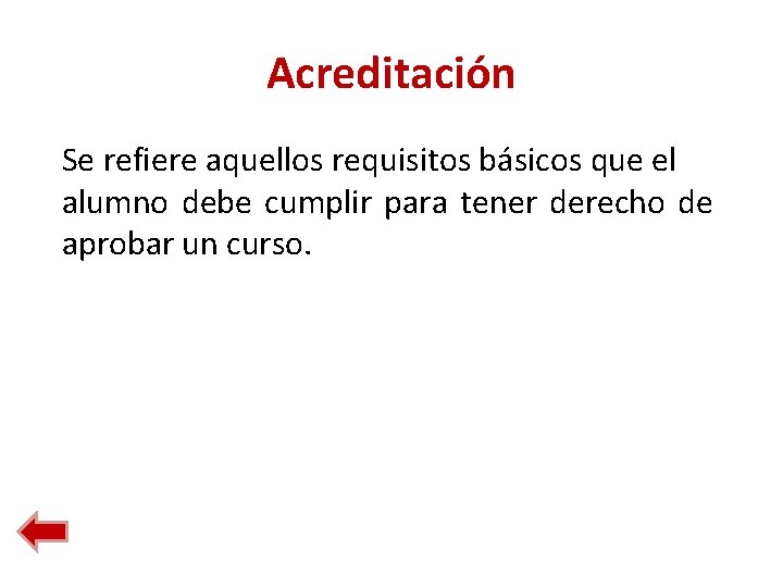 Acreditación Se refiere aquellos requisitos básicos que el alumno debe cumplir para tener derecho Acreditación Se refiere aquellos requisitos básicos que el alumno debe cumplir para tener derecho