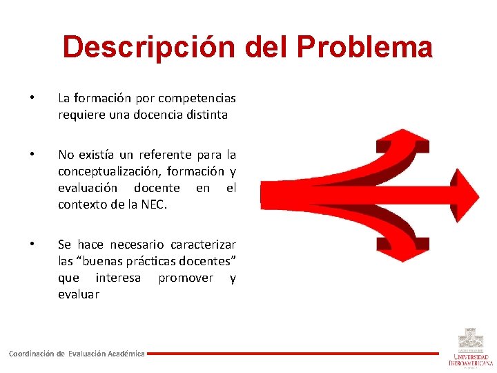 Descripción del Problema • La formación por competencias requiere una docencia distinta • No Descripción del Problema • La formación por competencias requiere una docencia distinta • No