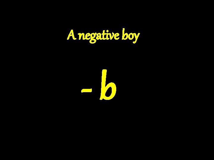 A negative boy -b 