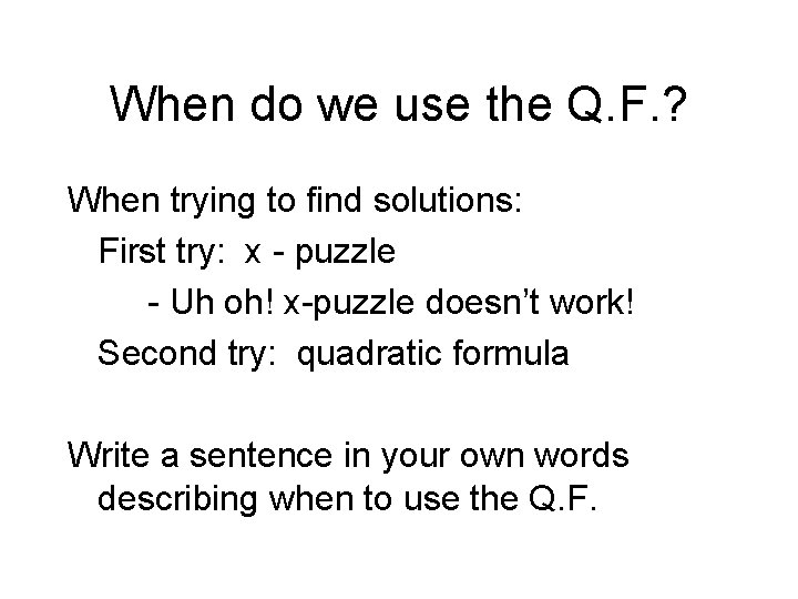 When do we use the Q. F. ? When trying to find solutions: First