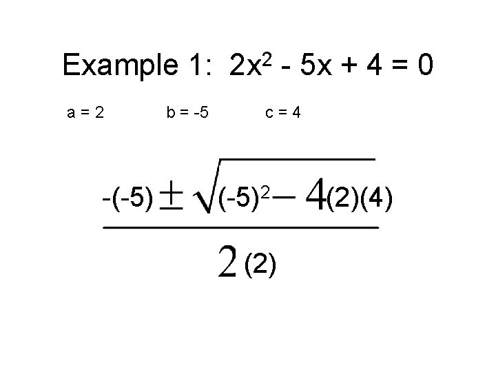 Example 1: 2 x 2 - 5 x + 4 = 0 a=2 -(-5)