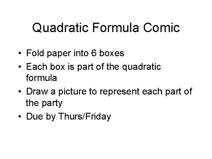 Quadratic Formula Comic • Fold paper into 6 boxes • Each box is part