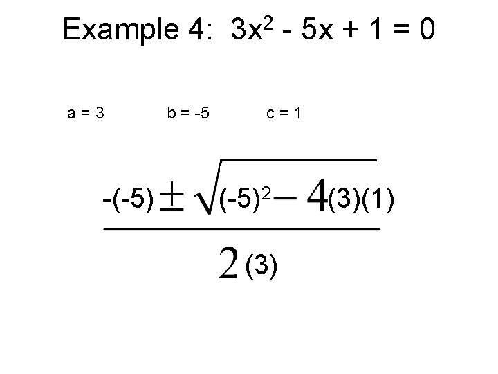 Example 4: a=3 -(-5) b = -5 2 3 x - 5 x +