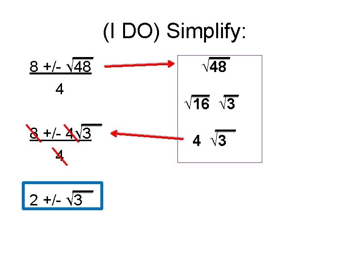 (I DO) Simplify: 8 +/- √ 48 4 8 +/- 4√ 3 4 2