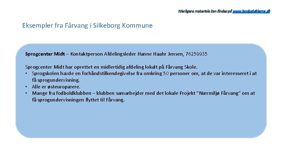 Yderligere materiale kan findes på www. landudviklerne. dk Eksempler fra Fårvang i Silkeborg Kommune