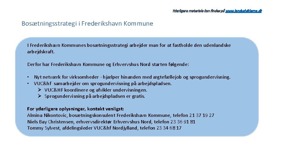Yderligere materiale kan findes på www. landudviklerne. dk Bosætningsstrategi i Frederikshavn Kommune I Frederikshavn