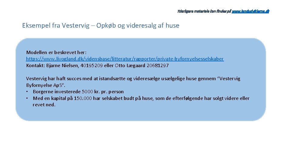 Yderligere materiale kan findes på www. landudviklerne. dk Eksempel fra Vestervig – Opkøb og