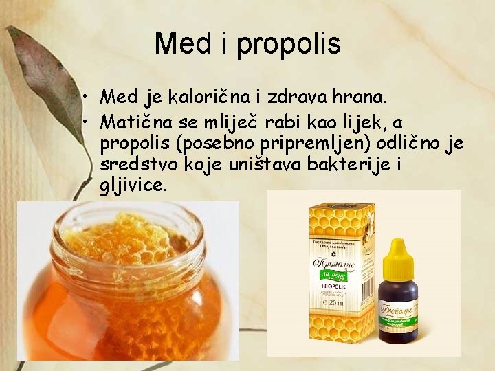 Med i propolis • Med je kalorična i zdrava hrana. • Matična se mliječ