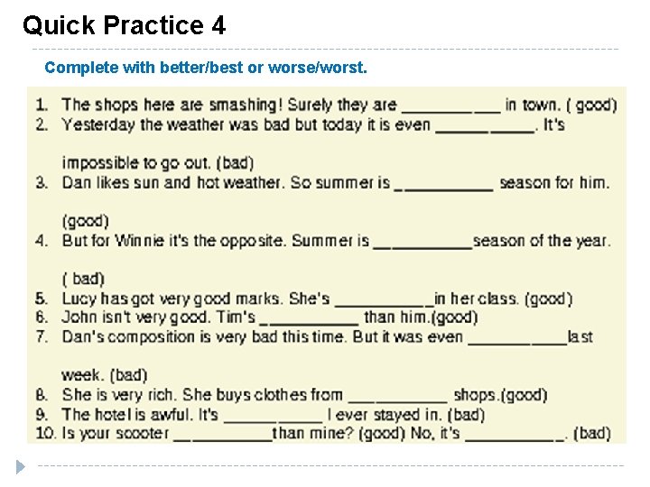 Quick Practice 4 Complete with better/best or worse/worst. 