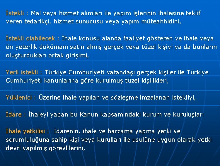 İstekli : Mal veya hizmet alımları ile yapım işlerinin ihalesine teklif veren tedarikçi, hizmet