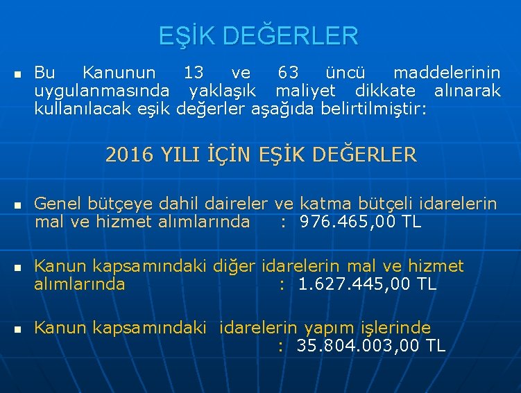 EŞİK DEĞERLER n Bu Kanunun 13 ve 63 üncü maddelerinin uygulanmasında yaklaşık maliyet dikkate