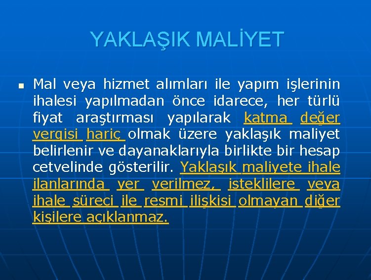 YAKLAŞIK MALİYET n Mal veya hizmet alımları ile yapım işlerinin ihalesi yapılmadan önce idarece,