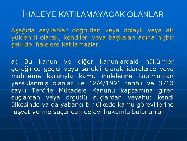 İHALEYE KATILAMAYACAK OLANLAR Aşağıda sayılanlar doğrudan veya dolaylı veya alt yüklenici olarak, kendileri veya