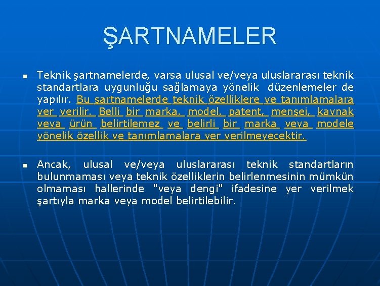 ŞARTNAMELER n Teknik şartnamelerde, varsa ulusal ve/veya uluslararası teknik standartlara uygunluğu sağlamaya yönelik düzenlemeler