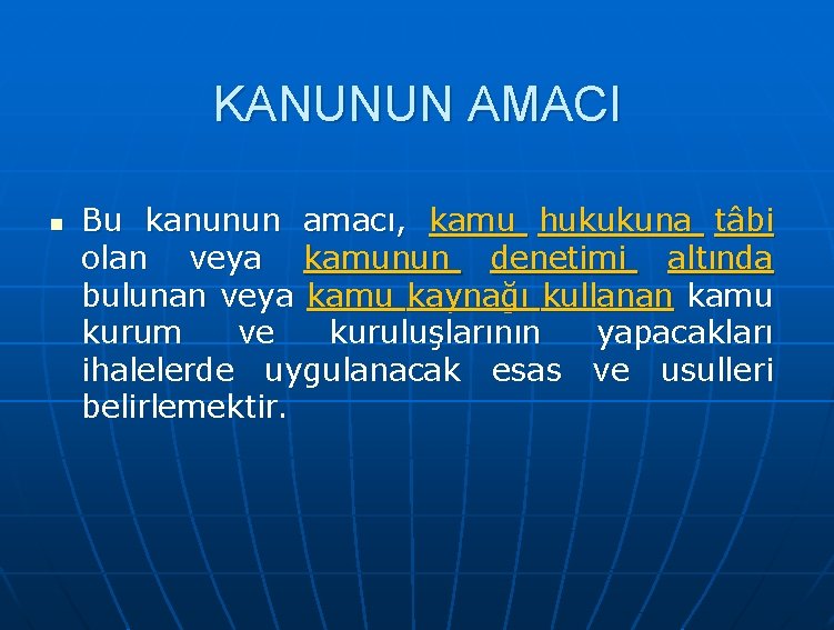 KANUNUN AMACI n Bu kanunun amacı, kamu hukukuna tâbi olan veya kamunun denetimi altında