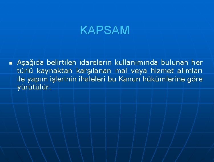 KAPSAM n Aşağıda belirtilen idarelerin kullanımında bulunan her türlü kaynaktan karşılanan mal veya hizmet