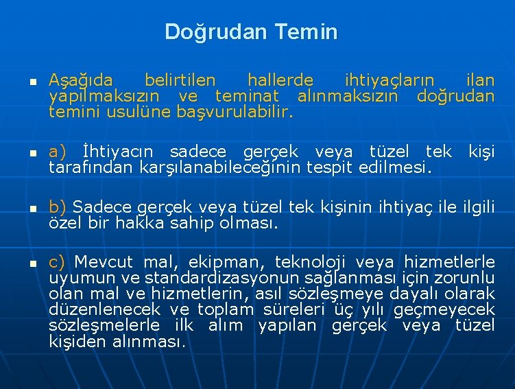 Doğrudan Temin n Aşağıda belirtilen hallerde ihtiyaçların ilan yapılmaksızın ve teminat alınmaksızın doğrudan temini