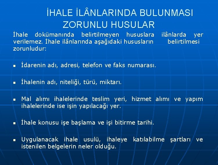 İHALE İL NLARINDA BULUNMASI ZORUNLU HUSULAR İhale dokümanında belirtilmeyen hususlara ilânlarda yer verilemez. İhale