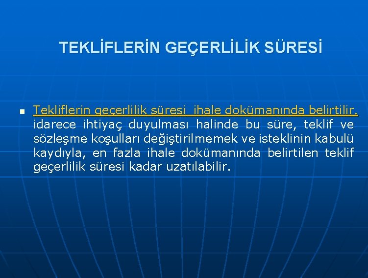 TEKLİFLERİN GEÇERLİLİK SÜRESİ n Tekliflerin geçerlilik süresi ihale dokümanında belirtilir. idarece ihtiyaç duyulması halinde