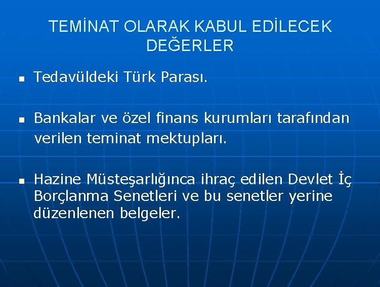 TEMİNAT OLARAK KABUL EDİLECEK DEĞERLER n Tedavüldeki Türk Parası. Bankalar ve özel finans kurumları