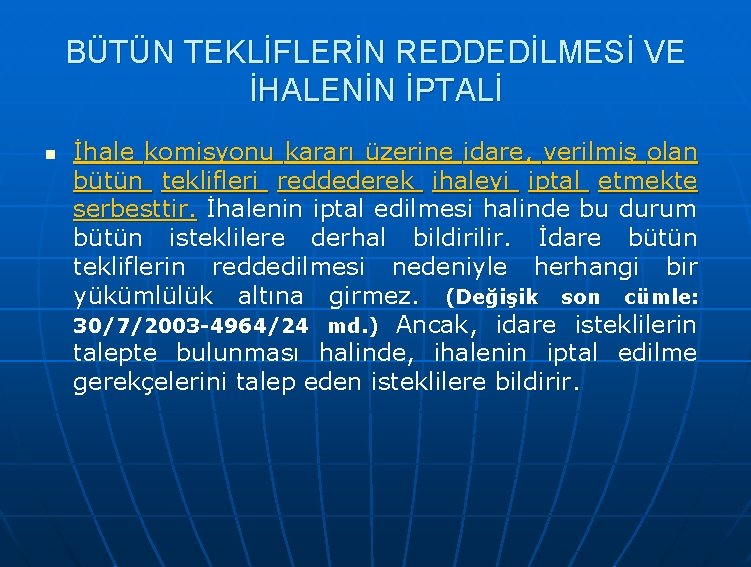 BÜTÜN TEKLİFLERİN REDDEDİLMESİ VE İHALENİN İPTALİ n İhale komisyonu kararı üzerine idare, verilmiş olan