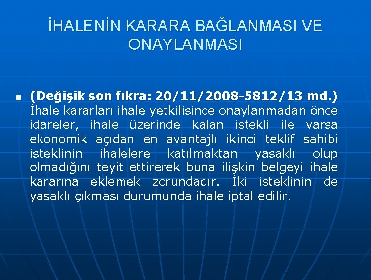 İHALENİN KARARA BAĞLANMASI VE ONAYLANMASI n (Değişik son fıkra: 20/11/2008 -5812/13 md. ) İhale