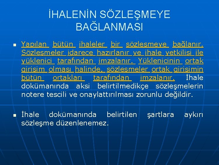 İHALENİN SÖZLEŞMEYE BAĞLANMASI n Yapılan bütün ihaleler bir sözleşmeye bağlanır. Sözleşmeler idarece hazırlanır ve