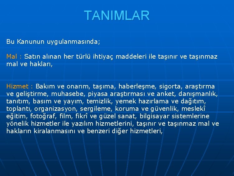 TANIMLAR Bu Kanunun uygulanmasında; Mal : Satın alınan her türlü ihtiyaç maddeleri ile taşınır