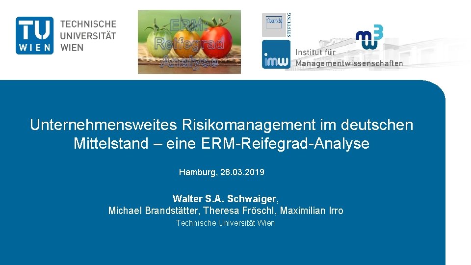 Unternehmensweites Risikomanagement im deutschen Mittelstand – eine ERM-Reifegrad-Analyse Hamburg, 28. 03. 2019 Walter S.