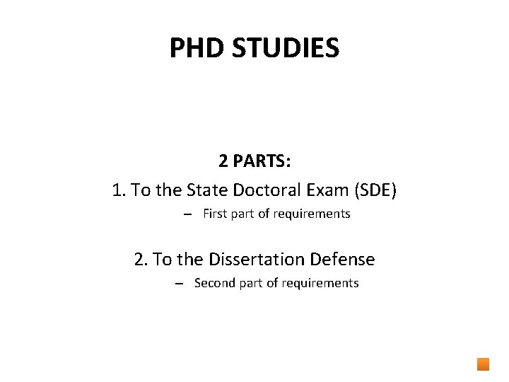 PHD STUDIES 2 PARTS: 1. To the State Doctoral Exam (SDE) – First part