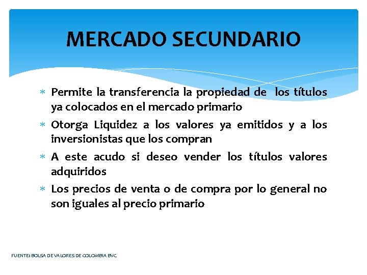 MERCADO SECUNDARIO Permite la transferencia la propiedad de los títulos ya colocados en el