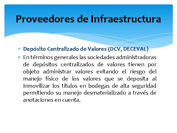 Proveedores de Infraestructura Depósito Centralizado de Valores (DCV, DECEVAL) En términos generales las sociedades