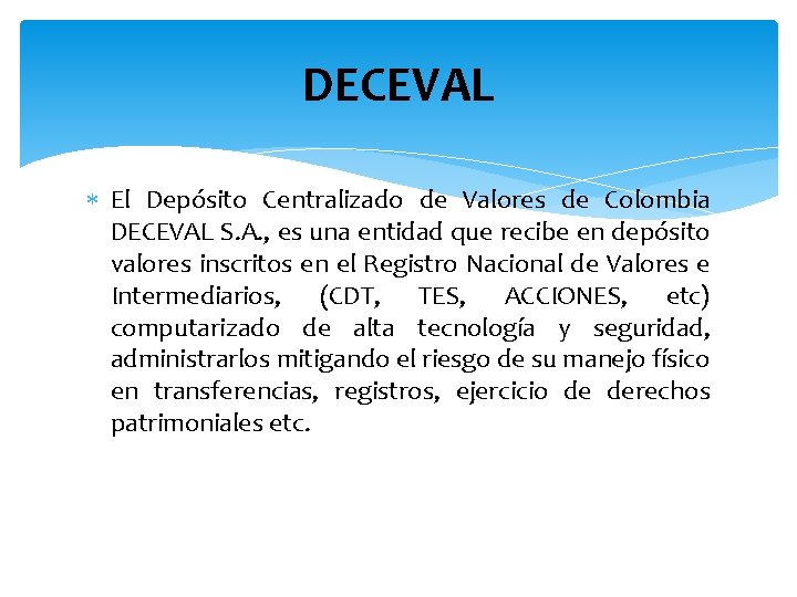 DECEVAL El Depósito Centralizado de Valores de Colombia DECEVAL S. A. , es una