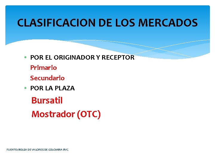 CLASIFICACION DE LOS MERCADOS • POR EL ORIGINADOR Y RECEPTOR Primario Secundario • POR