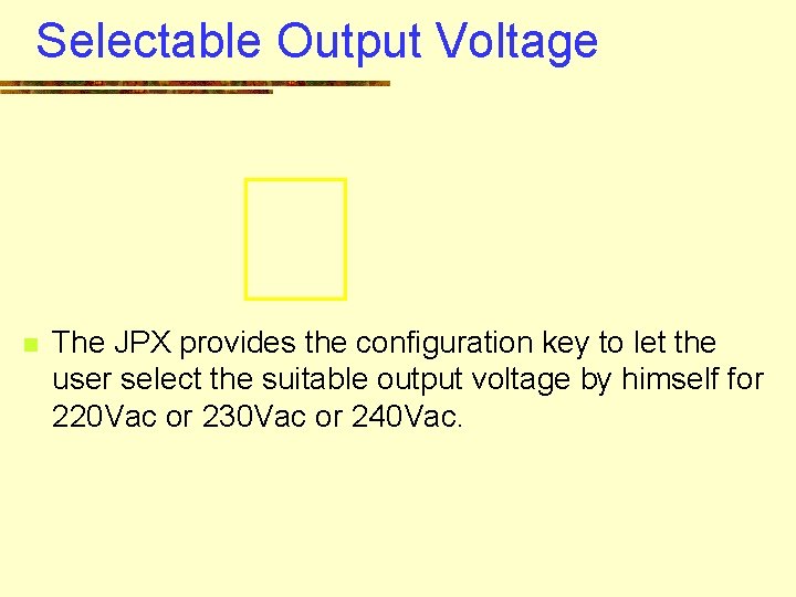 Selectable Output Voltage n The JPX provides the configuration key to let the user