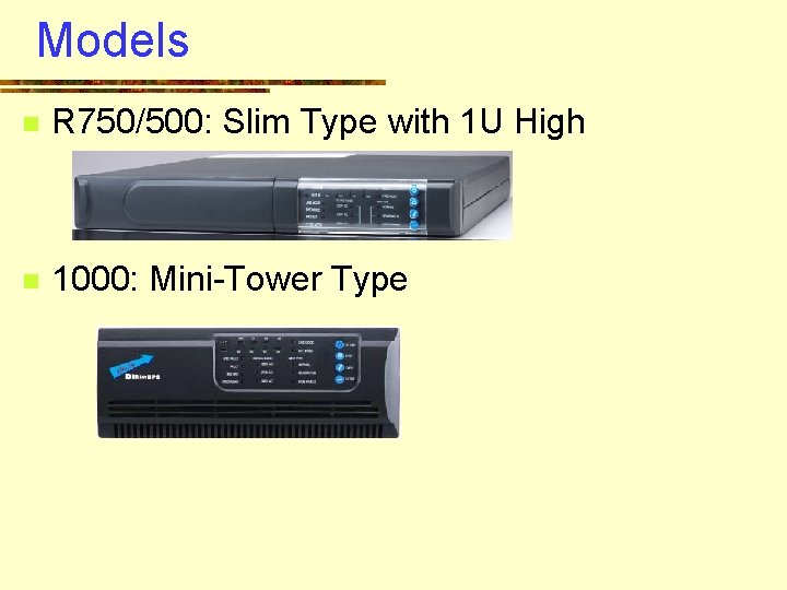 Models n R 750/500: Slim Type with 1 U High n 1000: Mini-Tower Type