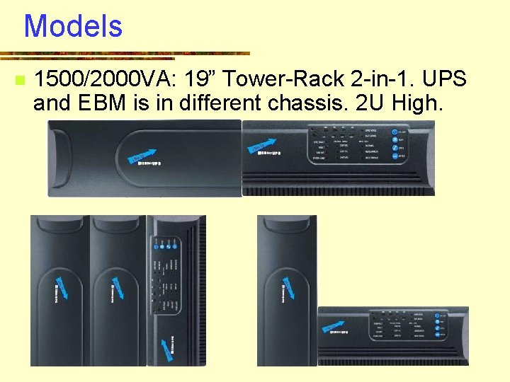 Models n 1500/2000 VA: 19” Tower-Rack 2 -in-1. UPS and EBM is in different