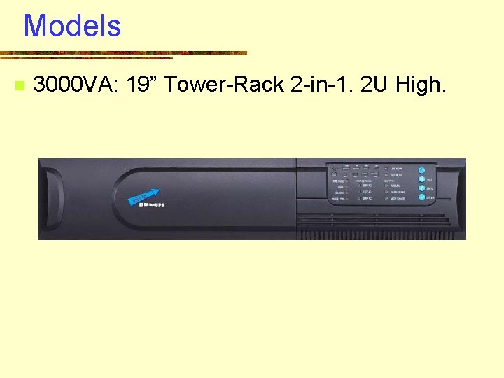 Models n 3000 VA: 19” Tower-Rack 2 -in-1. 2 U High. 