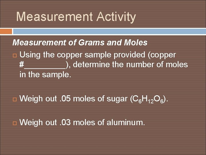 Measurement Activity Measurement of Grams and Moles Using the copper sample provided (copper #_____),