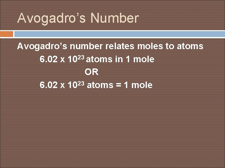 Avogadro’s Number Avogadro’s number relates moles to atoms 6. 02 x 1023 atoms in