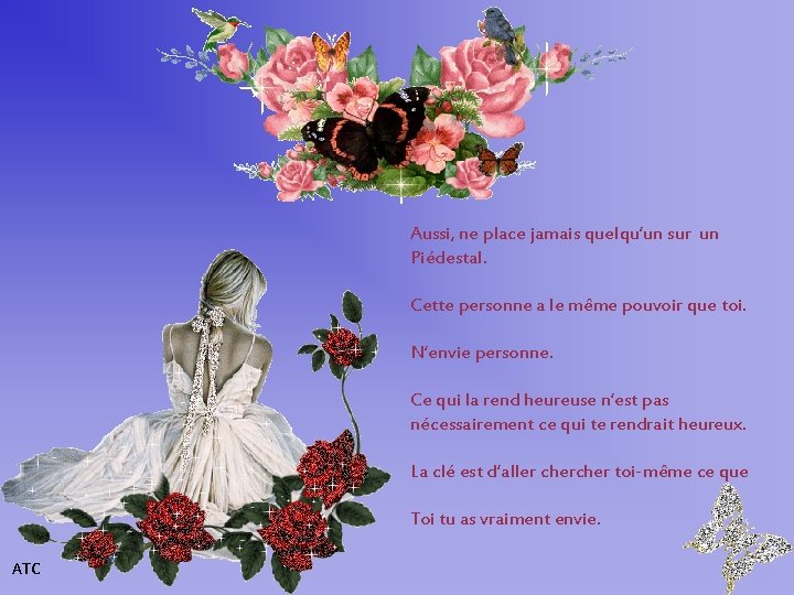 Aussi, ne place jamais quelqu’un sur un Piédestal. Cette personne a le même pouvoir
