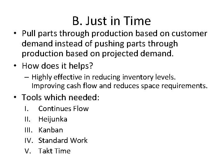 B. Just in Time • Pull parts through production based on customer demand instead