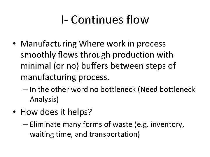 I- Continues flow • Manufacturing Where work in process smoothly flows through production with