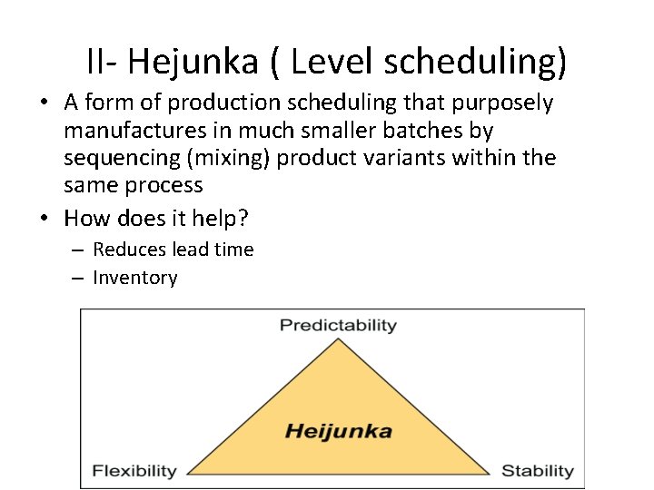 II- Hejunka ( Level scheduling) • A form of production scheduling that purposely manufactures