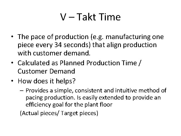 V – Takt Time • The pace of production (e. g. manufacturing one piece